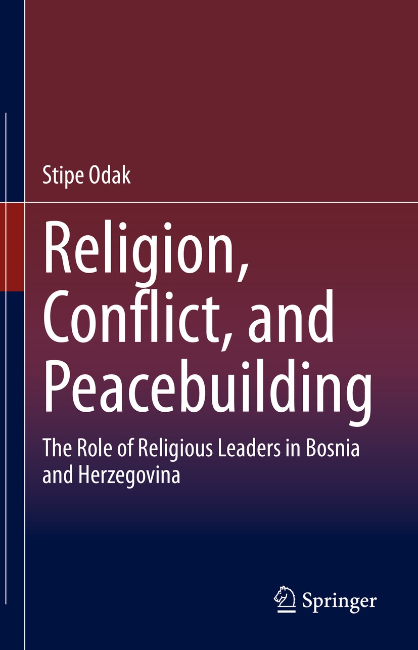 Titlebook: Religion, Conflict, and Peacebuilding; The Role of Religiou Stipe Odak Book 2021 The Editor(s) (if applicable) and The Author(s), under exc Titlebook: Religion, Conflict, and Peacebuilding; The Role of Religiou Stipe Odak Book 2021 The Editor(s) (if applicable) and The Author(s), under exc