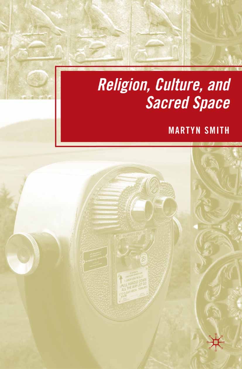 Titlebook: Religion, Culture, and Sacred Space; Martyn Smith Book 2008 Martyn Smith 2008 comparative.culture.Enzo Paci.identity.landscape.landscapes. Titlebook: Religion, Culture, and Sacred Space; Martyn Smith Book 2008 Martyn Smith 2008 comparative.culture.Enzo Paci.identity.landscape.landscapes.