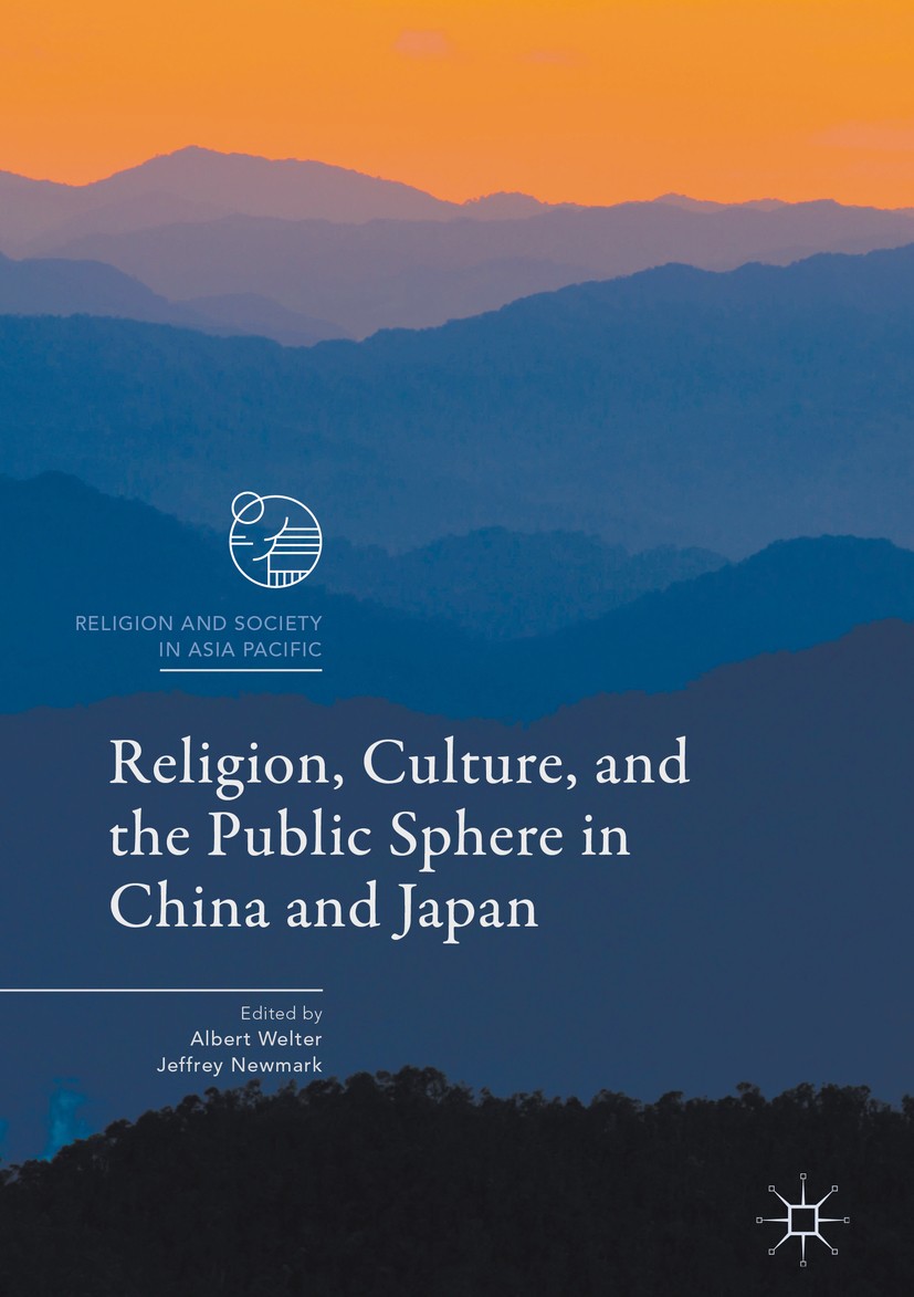Titlebook: Religion, Culture, and the Public Sphere in China and Japan; Albert Welter,Jeffrey Newmark Book 2017 The Editor(s) (if applicable) and The Titlebook: Religion, Culture, and the Public Sphere in China and Japan; Albert Welter,Jeffrey Newmark Book 2017 The Editor(s) (if applicable) and The