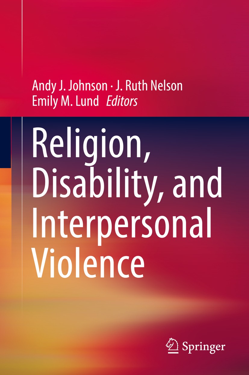 Titlebook: Religion, Disability, and Interpersonal Violence; Andy J. Johnson,J. Ruth Nelson,Emily M. Lund Book 2017 Springer International Publishing Titlebook: Religion, Disability, and Interpersonal Violence; Andy J. Johnson,J. Ruth Nelson,Emily M. Lund Book 2017 Springer International Publishing
