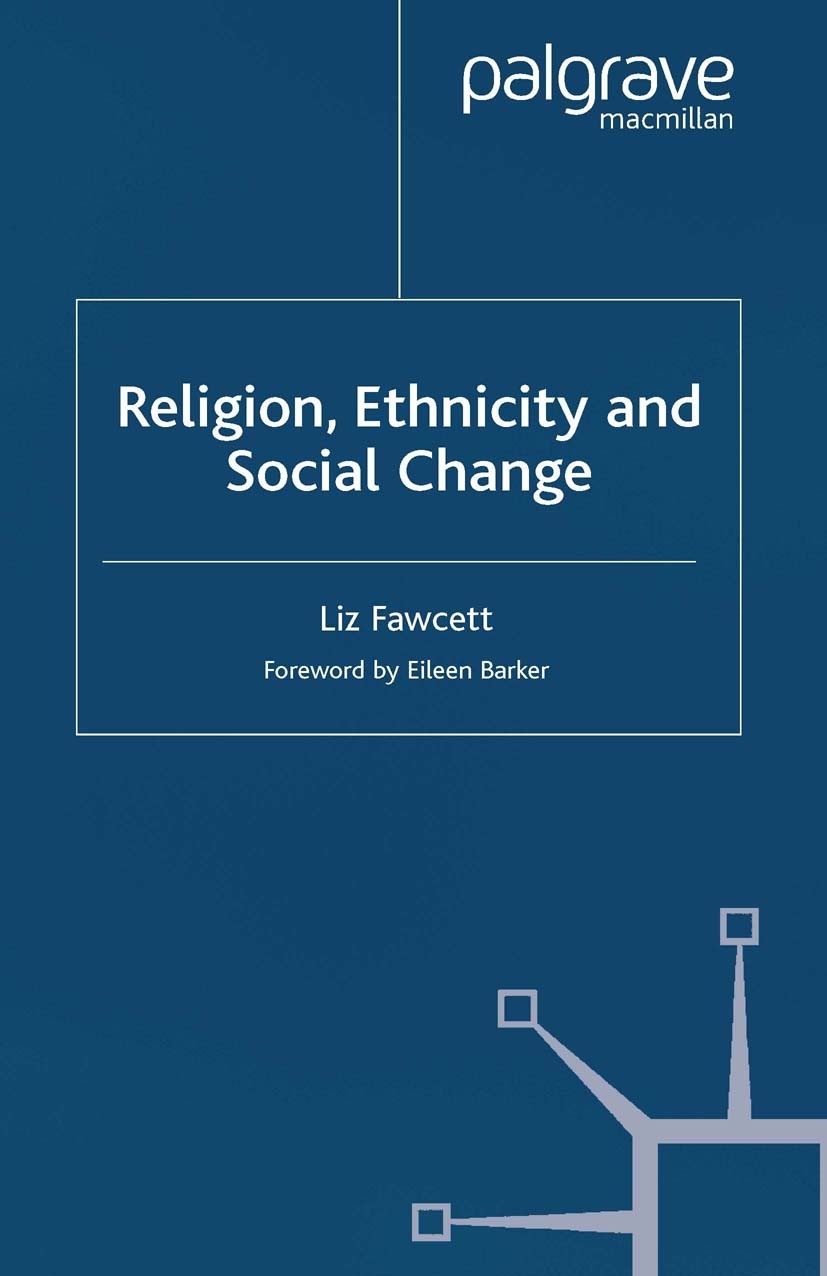 Titlebook: Religion, Ethnicity and Social Change; Liz Fawcett,Jo Campling Book 2000 Palgrave Macmillan, a division of Macmillan Publishers Limited 20 Titlebook: Religion, Ethnicity and Social Change; Liz Fawcett,Jo Campling Book 2000 Palgrave Macmillan, a division of Macmillan Publishers Limited 20