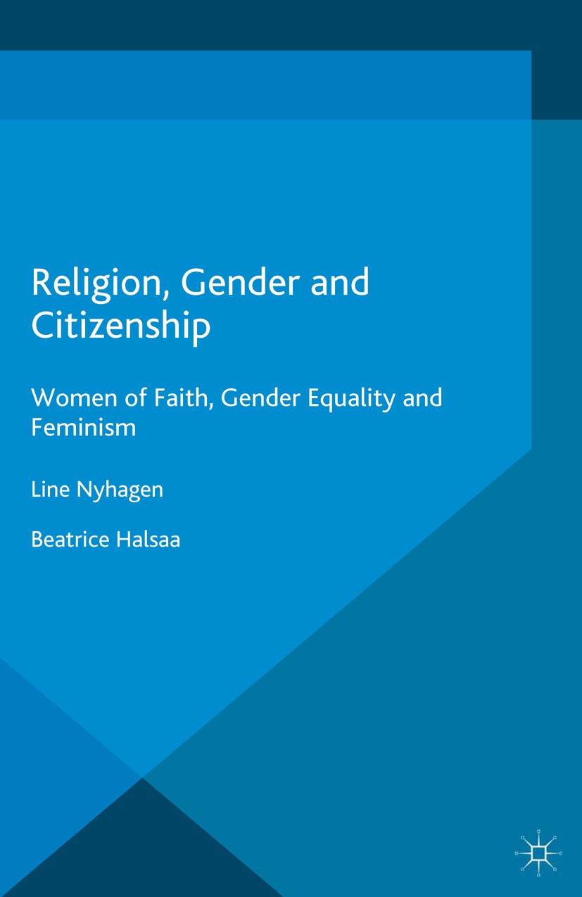 Titlebook: Religion, Gender and Citizenship; Women of Faith, Gend Line Nyhagen,Beatrice Halsaa Book 2016 The Editor(s) (if applicable) and The Author( Titlebook: Religion, Gender and Citizenship; Women of Faith, Gend Line Nyhagen,Beatrice Halsaa Book 2016 The Editor(s) (if applicable) and The Author(