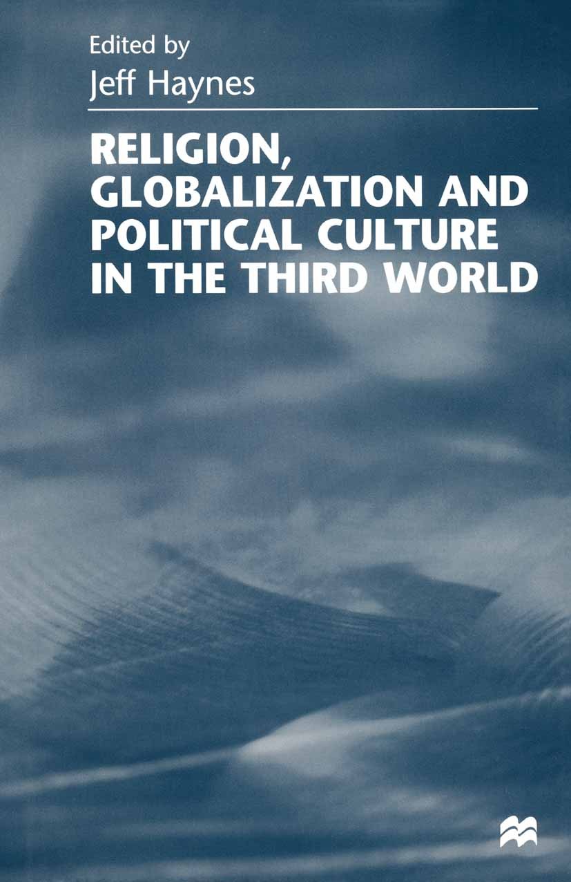 Titlebook: Religion, Globalization and Political Culture in the Third World; Jeff Haynes (Reader in Politics) Book 1999 Palgrave Macmillan, a divisio Titlebook: Religion, Globalization and Political Culture in the Third World; Jeff Haynes (Reader in Politics) Book 1999 Palgrave Macmillan, a divisio