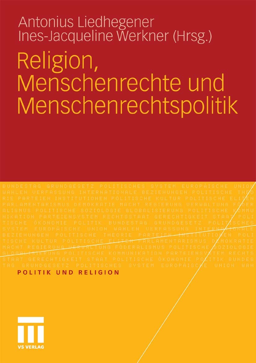Titlebook: Religion, Menschenrechte und Menschenrechtspolitik; Antonius Liedhegener (Assistenzprofessor),Ines-Jac Book 2010 VS Verlag für Sozialwisse Titlebook: Religion, Menschenrechte und Menschenrechtspolitik; Antonius Liedhegener (Assistenzprofessor),Ines-Jac Book 2010 VS Verlag für Sozialwisse