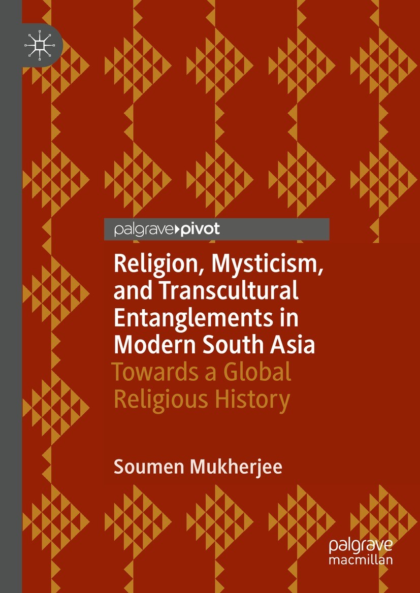 Titlebook: Religion, Mysticism, and Transcultural Entanglements in Modern South Asia; Towards a Global Rel Soumen Mukherjee Book 2024 The Editor(s) (i Titlebook: Religion, Mysticism, and Transcultural Entanglements in Modern South Asia; Towards a Global Rel Soumen Mukherjee Book 2024 The Editor(s) (i
