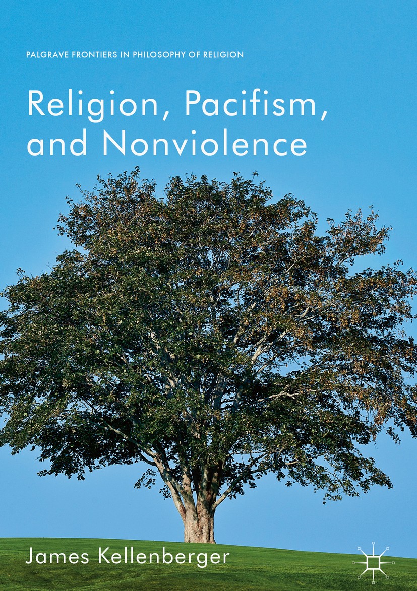 Titlebook: Religion, Pacifism, and Nonviolence; James Kellenberger Book 2018 The Editor(s) (if applicable) and The Author(s) 2018 just war.morality.f Titlebook: Religion, Pacifism, and Nonviolence; James Kellenberger Book 2018 The Editor(s) (if applicable) and The Author(s) 2018 just war.morality.f