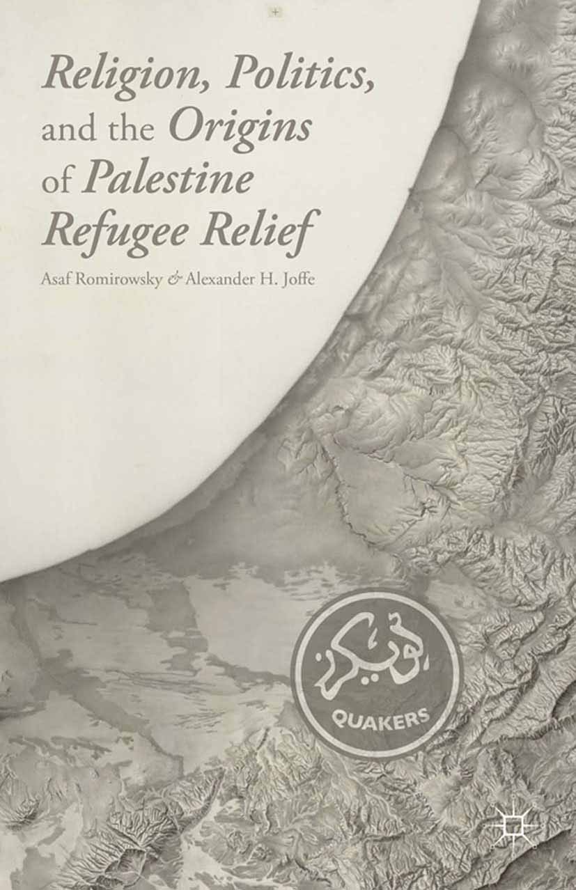 Titlebook: Religion, Politics, and the Origins of Palestine Refugee Relief; Asaf Romirowsky,Alexander H. Joffe Book 2013 Palgrave Macmillan, a divisi Titlebook: Religion, Politics, and the Origins of Palestine Refugee Relief; Asaf Romirowsky,Alexander H. Joffe Book 2013 Palgrave Macmillan, a divisi