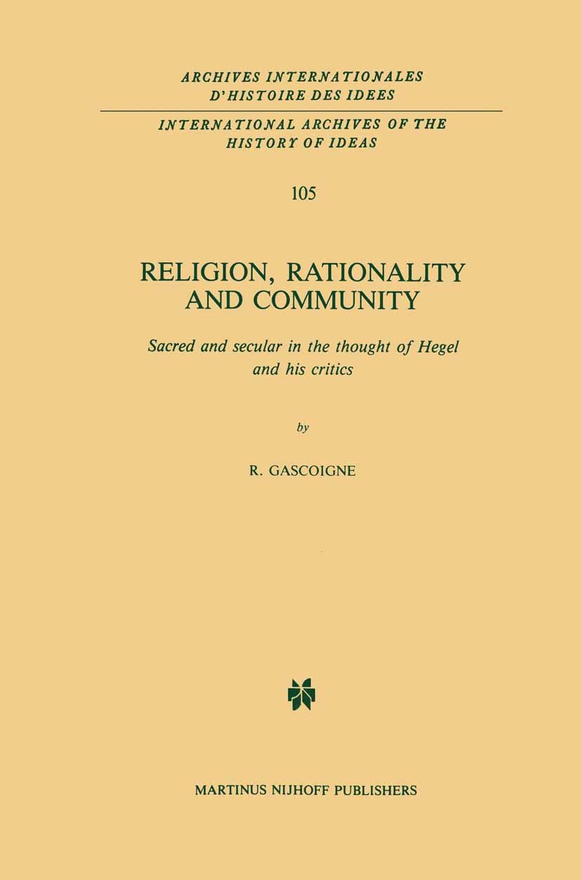 Titlebook: Religion, Rationality and Community; Sacred and secular i Robert Gascoigne Book 1985 Martinus Nijhoff Publishers, Dordrecht 1985 Christiani Titlebook: Religion, Rationality and Community; Sacred and secular i Robert Gascoigne Book 1985 Martinus Nijhoff Publishers, Dordrecht 1985 Christiani