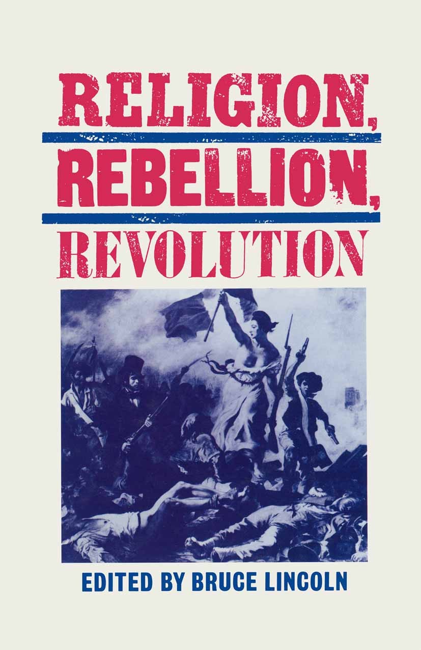 Titlebook: Religion, Rebellion, Revolution; An Interdisciplinary Bruce Lincoln Book 1985 Palgrave Macmillan, a division of Macmillan Publishers Limite Titlebook: Religion, Rebellion, Revolution; An Interdisciplinary Bruce Lincoln Book 1985 Palgrave Macmillan, a division of Macmillan Publishers Limite