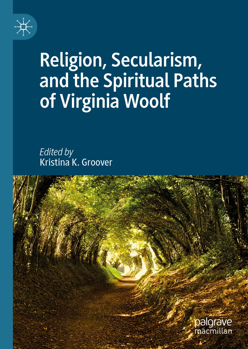 Titlebook: Religion, Secularism, and the Spiritual Paths of Virginia Woolf; Kristina K. Groover Book 2019 The Editor(s) (if applicable) and The Autho Titlebook: Religion, Secularism, and the Spiritual Paths of Virginia Woolf; Kristina K. Groover Book 2019 The Editor(s) (if applicable) and The Autho