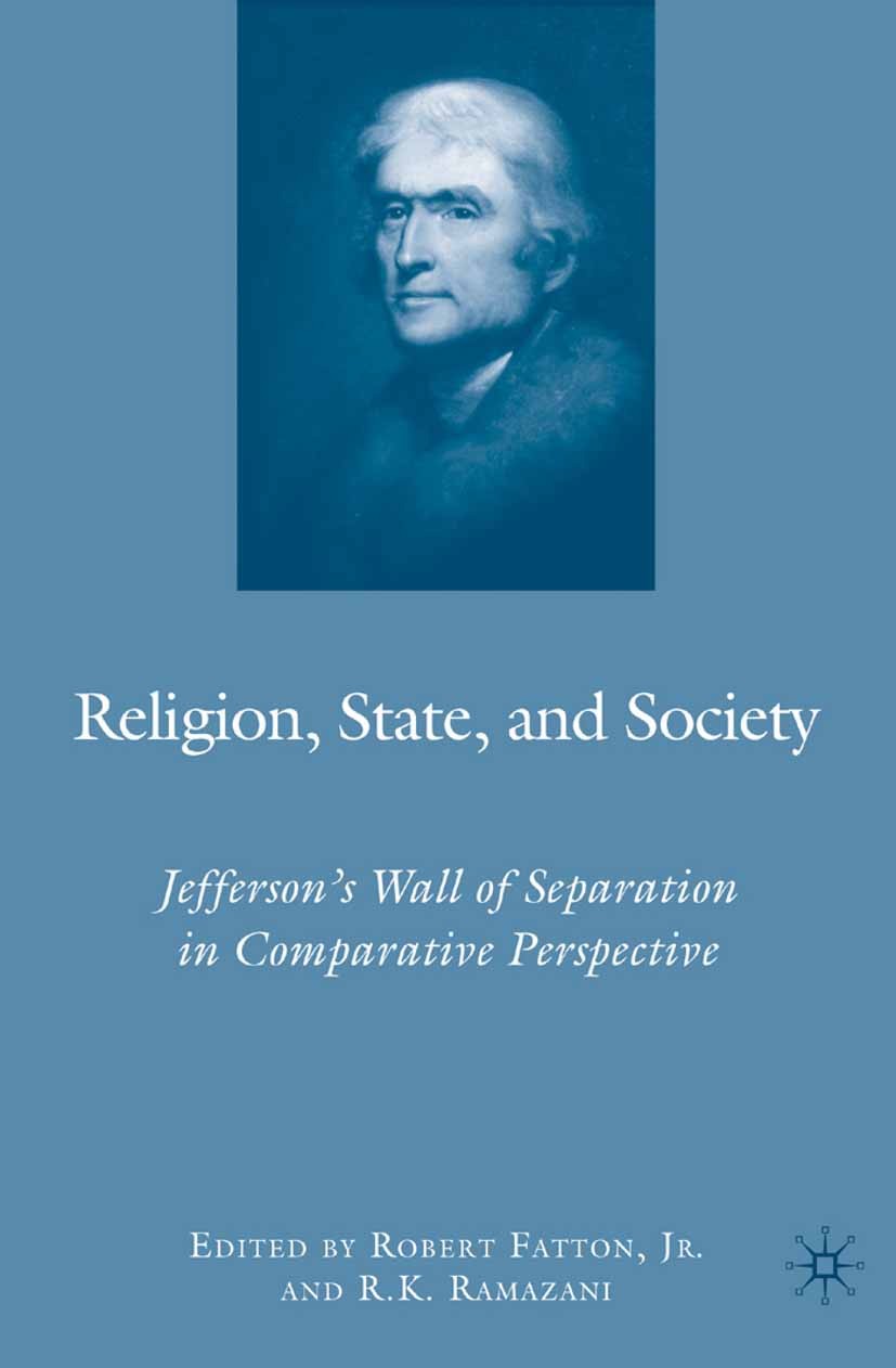 Titlebook: Religion, State, and Society; Jefferson‘s Wall of Robert Fatton,R. K. Ramazani Book 2009 Palgrave Macmillan, a division of Nature America Titlebook: Religion, State, and Society; Jefferson‘s Wall of Robert Fatton,R. K. Ramazani Book 2009 Palgrave Macmillan, a division of Nature America