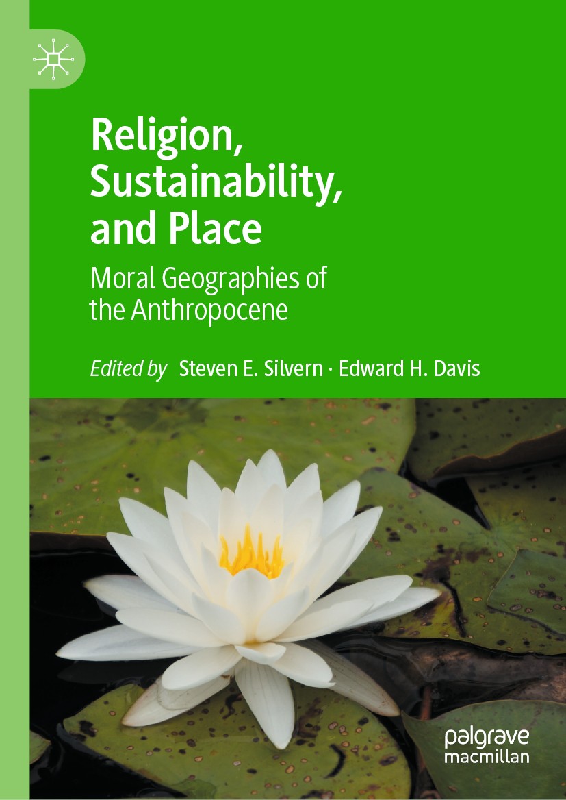 Titlebook: Religion, Sustainability, and Place; Moral Geographies of Steven E. Silvern,Edward H. Davis Book 2021 The Editor(s) (if applicable) and The Titlebook: Religion, Sustainability, and Place; Moral Geographies of Steven E. Silvern,Edward H. Davis Book 2021 The Editor(s) (if applicable) and The