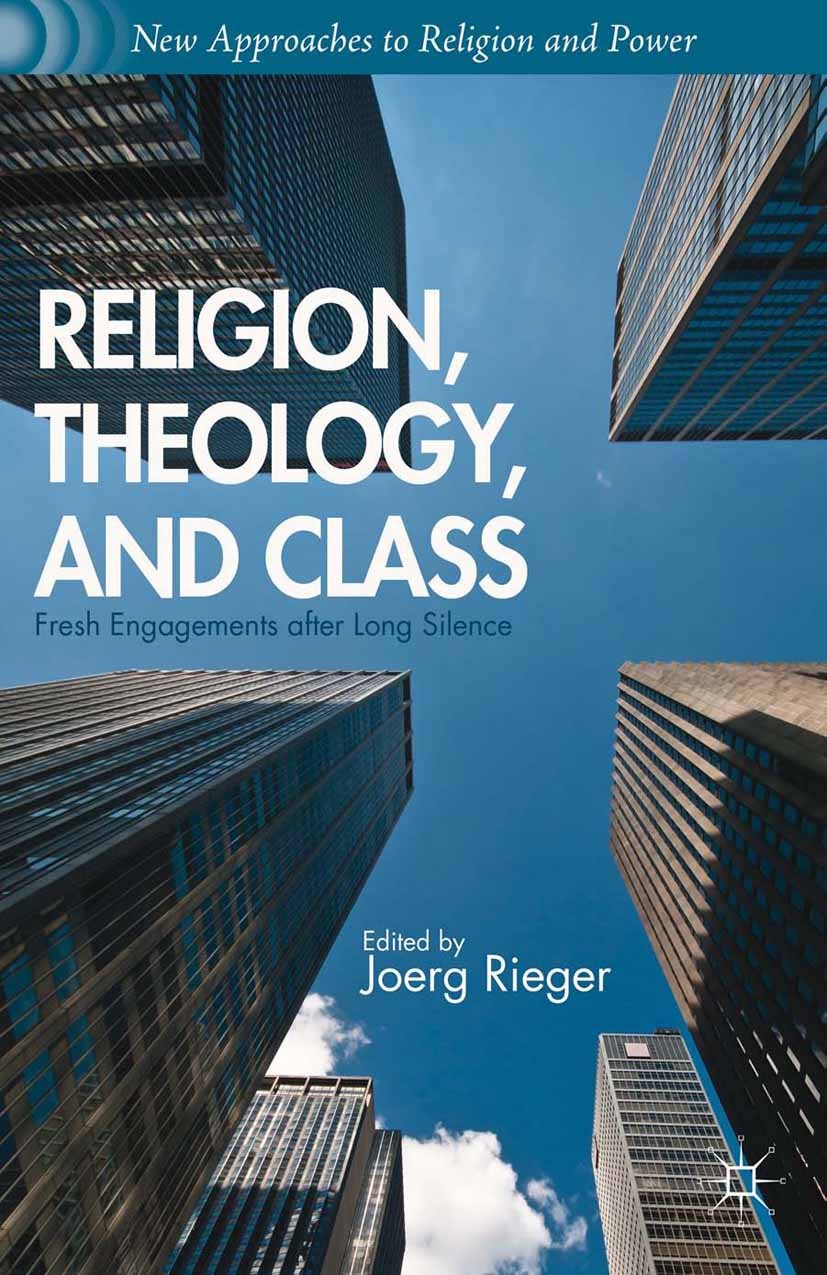 Titlebook: Religion, Theology, and Class; Fresh Engagements af Joerg Rieger (Wendland-Cook Professor of Construct Book 2013 Joerg Rieger 2013 capitali Titlebook: Religion, Theology, and Class; Fresh Engagements af Joerg Rieger (Wendland-Cook Professor of Construct Book 2013 Joerg Rieger 2013 capitali