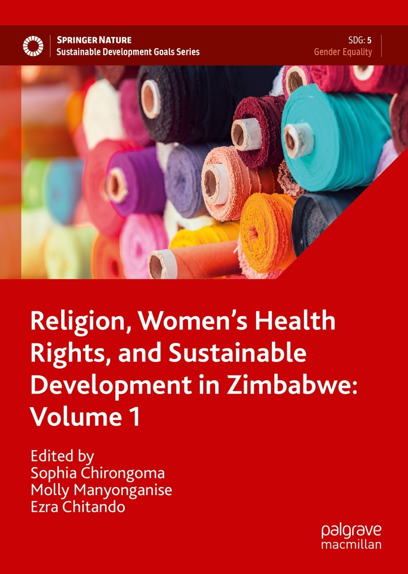 Titlebook: Religion, Women’s Health Rights, and Sustainable Development in Zimbabwe: Volume 1; Sophia Chirongoma,Molly Manyonganise,Ezra Chitando Boo Titlebook: Religion, Women’s Health Rights, and Sustainable Development in Zimbabwe: Volume 1; Sophia Chirongoma,Molly Manyonganise,Ezra Chitando Boo