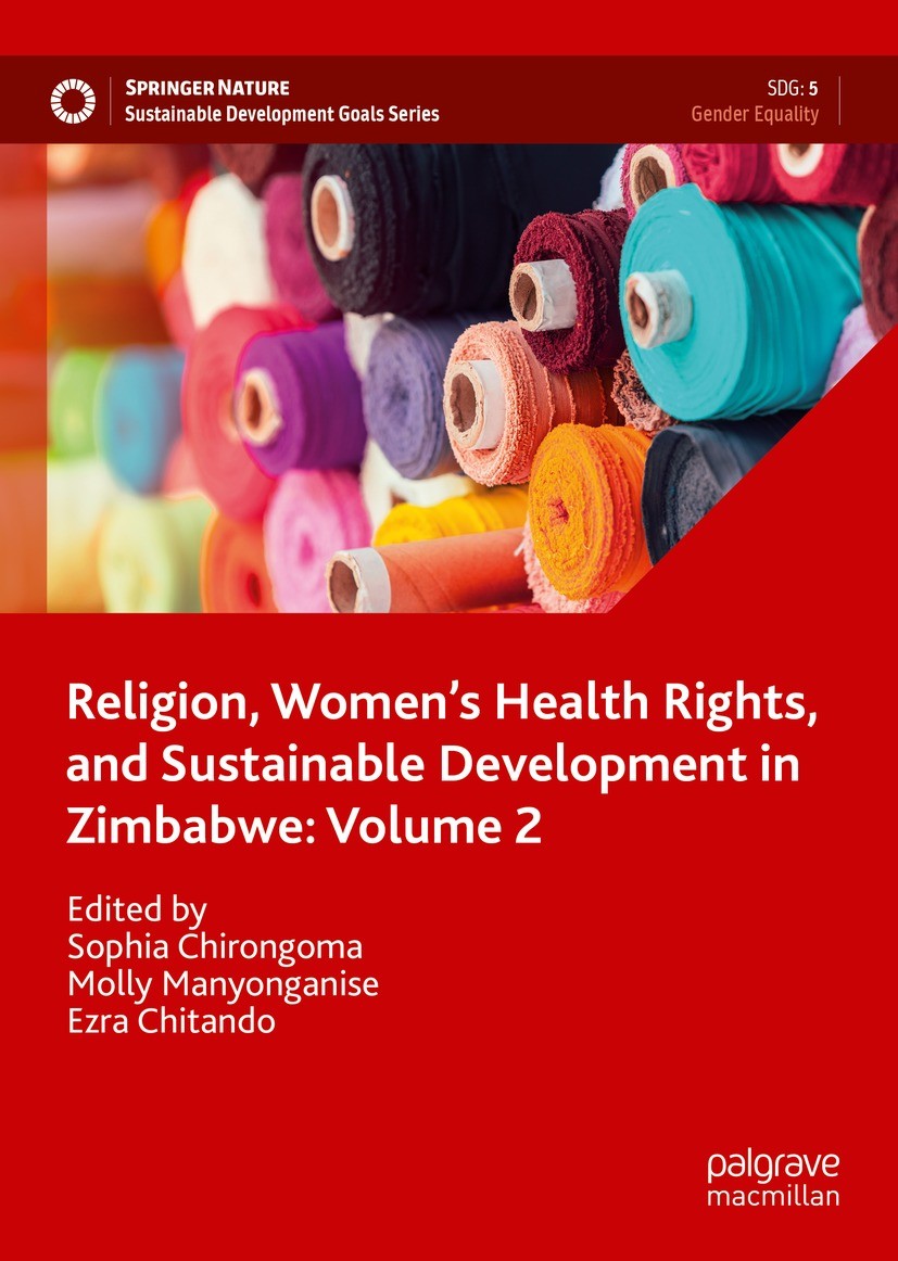Titlebook: Religion, Women’s Health Rights, and Sustainable Development in Zimbabwe: Volume 2; Sophia Chirongoma,Molly Manyonganise,Ezra Chitando Boo Titlebook: Religion, Women’s Health Rights, and Sustainable Development in Zimbabwe: Volume 2; Sophia Chirongoma,Molly Manyonganise,Ezra Chitando Boo