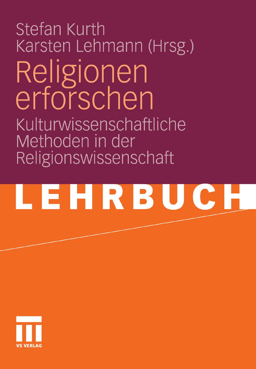 Titlebook: Religionen erforschen; Kulturwissenschaftli Stefan Kurth,Karsten Lehmann Textbook 2011 VS Verlag für Sozialwissenschaften | Springer Fachme Titlebook: Religionen erforschen; Kulturwissenschaftli Stefan Kurth,Karsten Lehmann Textbook 2011 VS Verlag für Sozialwissenschaften | Springer Fachme
