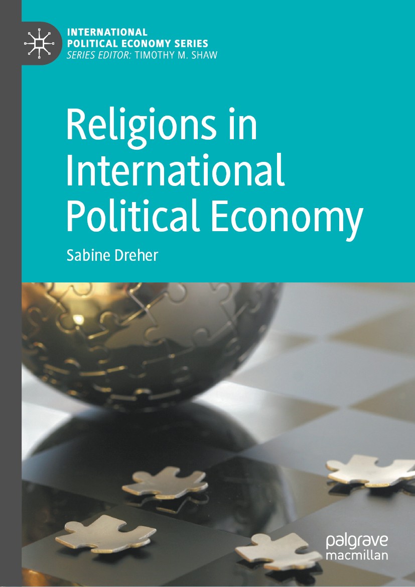 Titlebook: Religions in International Political Economy; Sabine Dreher Book 2020 The Editor(s) (if applicable) and The Author(s) 2020 Political Econo Titlebook: Religions in International Political Economy; Sabine Dreher Book 2020 The Editor(s) (if applicable) and The Author(s) 2020 Political Econo