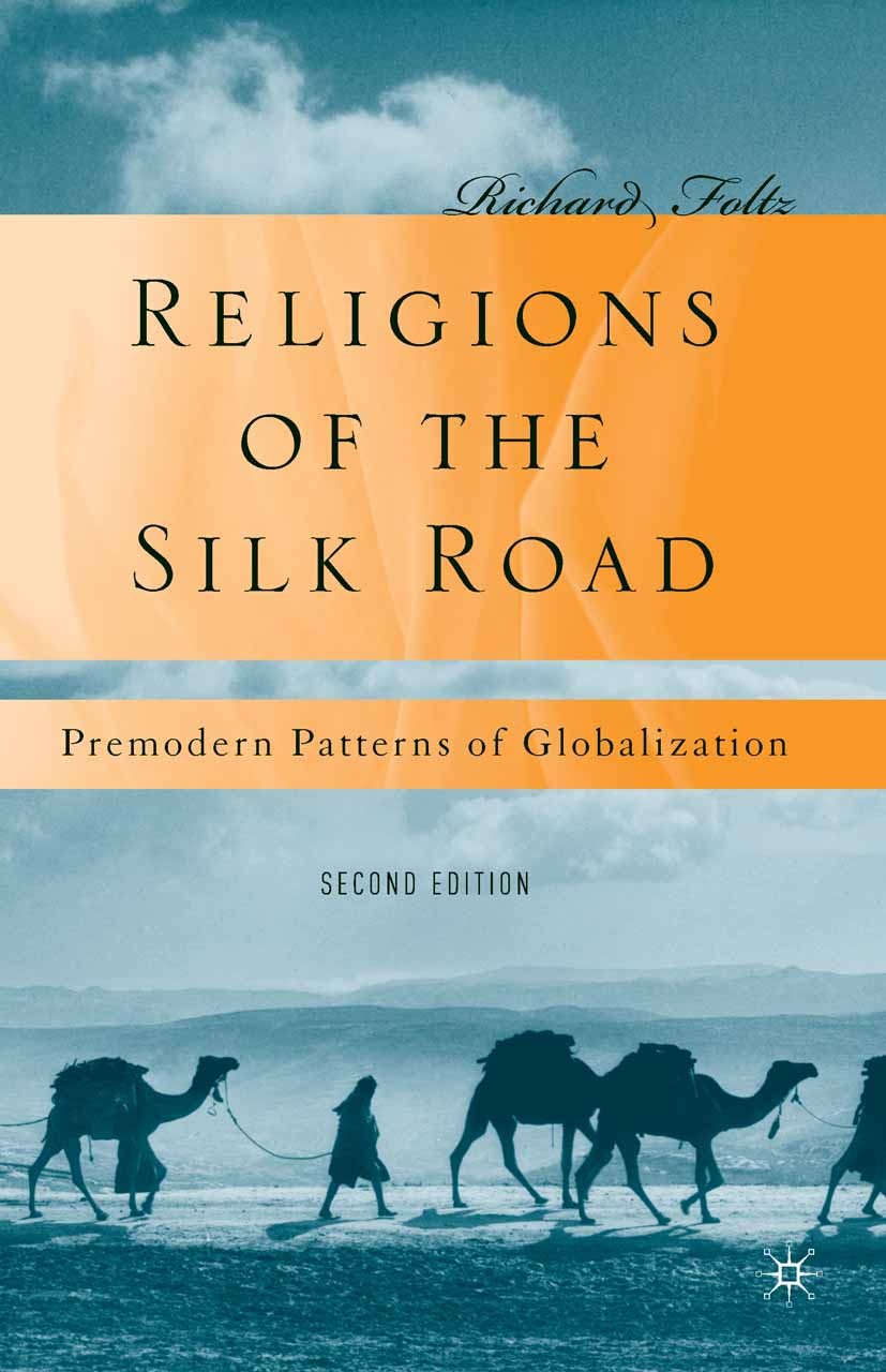 Titlebook: Religions of the Silk Road; Premodern Patterns o Richard Foltz Book 2010Latest edition Richard Foltz 2010 Buddhism.globalization.Islam.reli Titlebook: Religions of the Silk Road; Premodern Patterns o Richard Foltz Book 2010Latest edition Richard Foltz 2010 Buddhism.globalization.Islam.reli