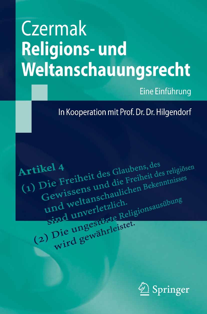 Titlebook: Religions- und Weltanschauungsrecht; Eine Einführung. In Gerhard Czermak Textbook 20081st edition Springer-Verlag Berlin Heidelberg 2008 G Titlebook: Religions- und Weltanschauungsrecht; Eine Einführung. In Gerhard Czermak Textbook 20081st edition Springer-Verlag Berlin Heidelberg 2008 G