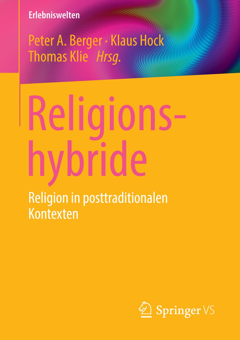 Titlebook: Religionshybride; Religion in posttrad Peter A. Berger,Klaus Hock,Thomas Klie Book 2013 Springer Fachmedien Wiesbaden 2013 Postraditionale Titlebook: Religionshybride; Religion in posttrad Peter A. Berger,Klaus Hock,Thomas Klie Book 2013 Springer Fachmedien Wiesbaden 2013 Postraditionale