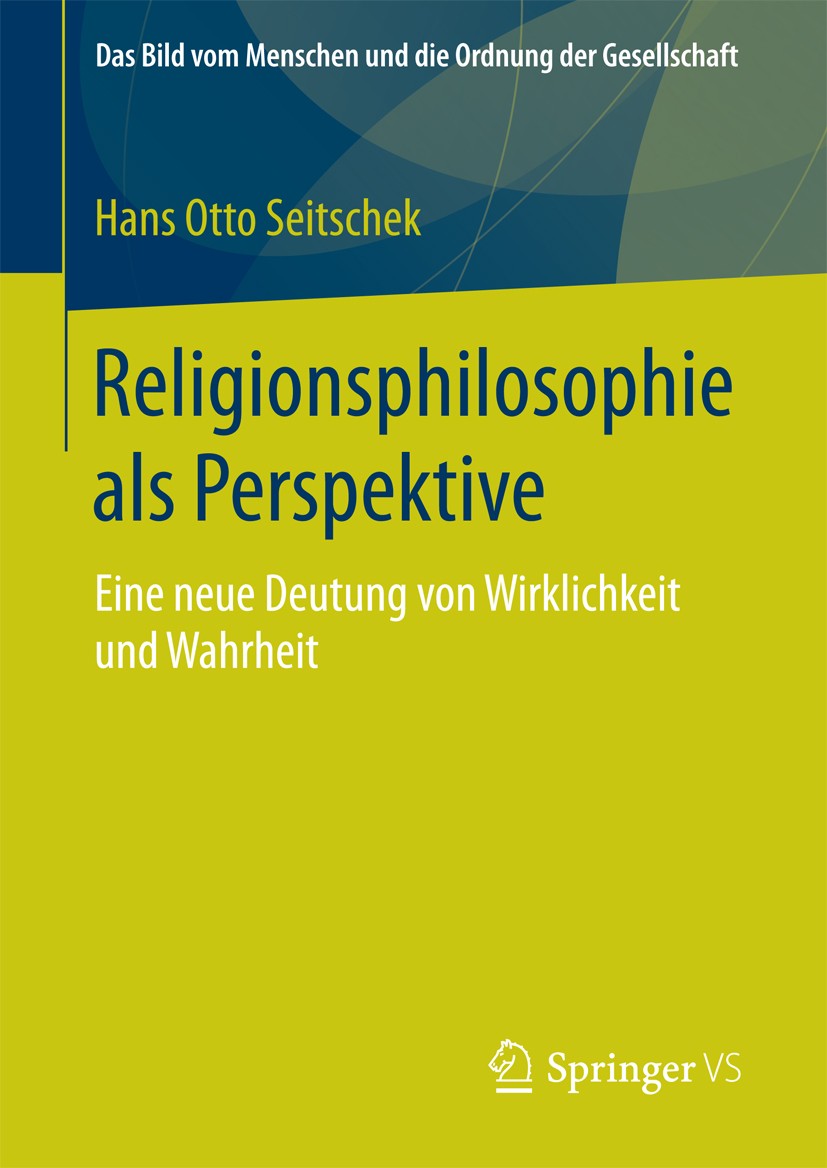 Titlebook: Religionsphilosophie als Perspektive; Eine neue Deutung vo Hans Otto Seitschek Book 2017 Springer Fachmedien Wiesbaden 2017 Hegel.Mackie, J Titlebook: Religionsphilosophie als Perspektive; Eine neue Deutung vo Hans Otto Seitschek Book 2017 Springer Fachmedien Wiesbaden 2017 Hegel.Mackie, J