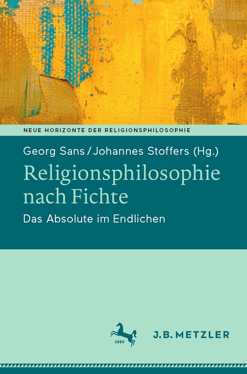 Titlebook: Religionsphilosophie nach Fichte; Das Absolute im Endl Georg Sans,Johannes Stoffers Book 2022 � Deutsche Provinz der Jesuiten K.d.�.R bzw. Titlebook: Religionsphilosophie nach Fichte; Das Absolute im Endl Georg Sans,Johannes Stoffers Book 2022 � Deutsche Provinz der Jesuiten K.d.�.R bzw.