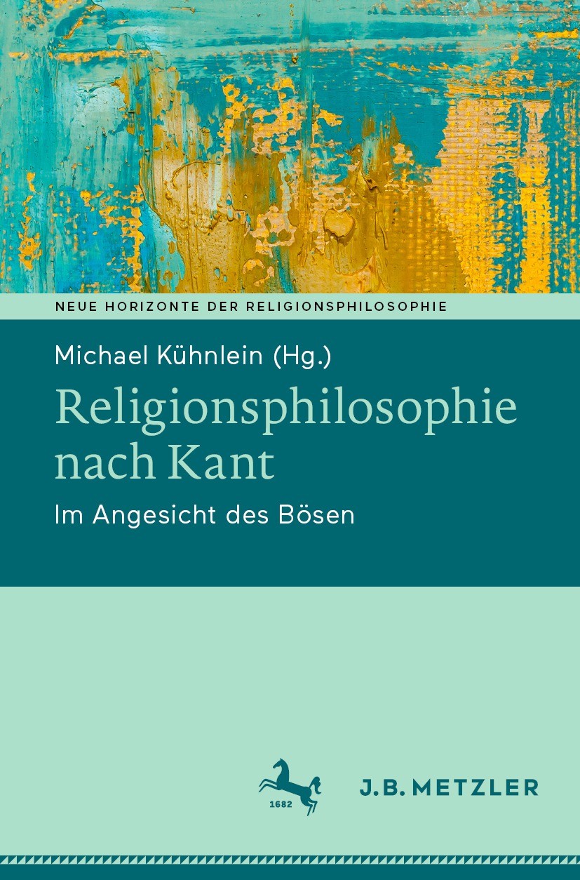 Titlebook: Religionsphilosophie nach Kant; Im Angesicht des Bös Michael Kühnlein Book 2023 Der/die Herausgeber bzw. der/die Autor(en), exklusiv lizenz Titlebook: Religionsphilosophie nach Kant; Im Angesicht des Bös Michael Kühnlein Book 2023 Der/die Herausgeber bzw. der/die Autor(en), exklusiv lizenz