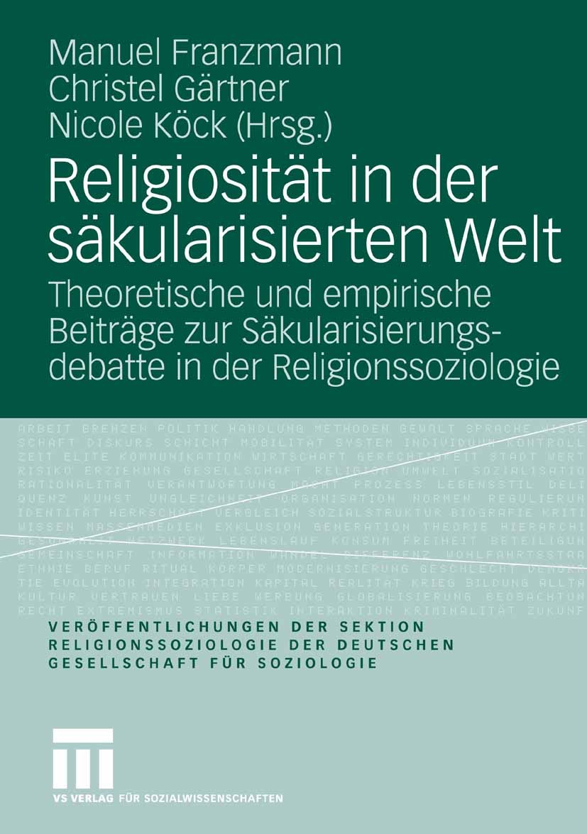 Titlebook: Religiosität in der säkularisierten Welt; Theoretische und emp Manuel Franzmann,Christel Gärtner,Nicole Köck Book 2006 VS Verlag für Sozial Titlebook: Religiosität in der säkularisierten Welt; Theoretische und emp Manuel Franzmann,Christel Gärtner,Nicole Köck Book 2006 VS Verlag für Sozial