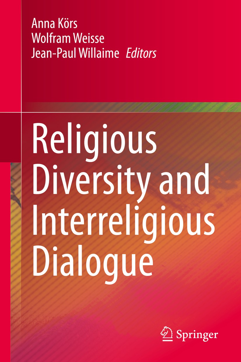 Titlebook: Religious Diversity and Interreligious Dialogue; Anna Körs,Wolfram Weisse,Jean-Paul Willaime Book 2020 Springer Nature Switzerland AG 2020 Titlebook: Religious Diversity and Interreligious Dialogue; Anna Körs,Wolfram Weisse,Jean-Paul Willaime Book 2020 Springer Nature Switzerland AG 2020