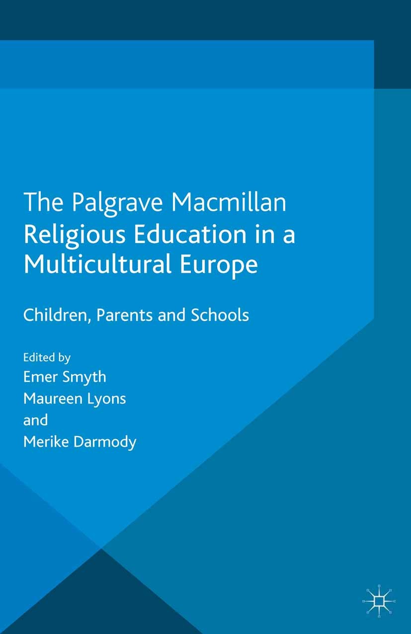 Titlebook: Religious Education in a Multicultural Europe; Children, Parents an Emer Smyth,Maureen Lyons,Merike Darmody Book 2013 Palgrave Macmillan, a Titlebook: Religious Education in a Multicultural Europe; Children, Parents an Emer Smyth,Maureen Lyons,Merike Darmody Book 2013 Palgrave Macmillan, a