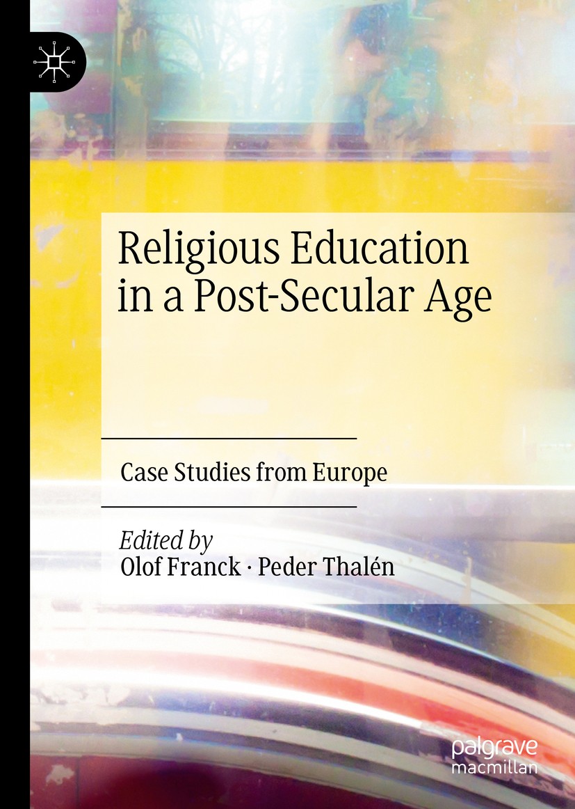 Titlebook: Religious Education in a Post-Secular Age; Case Studies from Eu Olof Franck,Peder Thalén Book 2021 The Editor(s) (if applicable) and The Au Titlebook: Religious Education in a Post-Secular Age; Case Studies from Eu Olof Franck,Peder Thalén Book 2021 The Editor(s) (if applicable) and The Au
