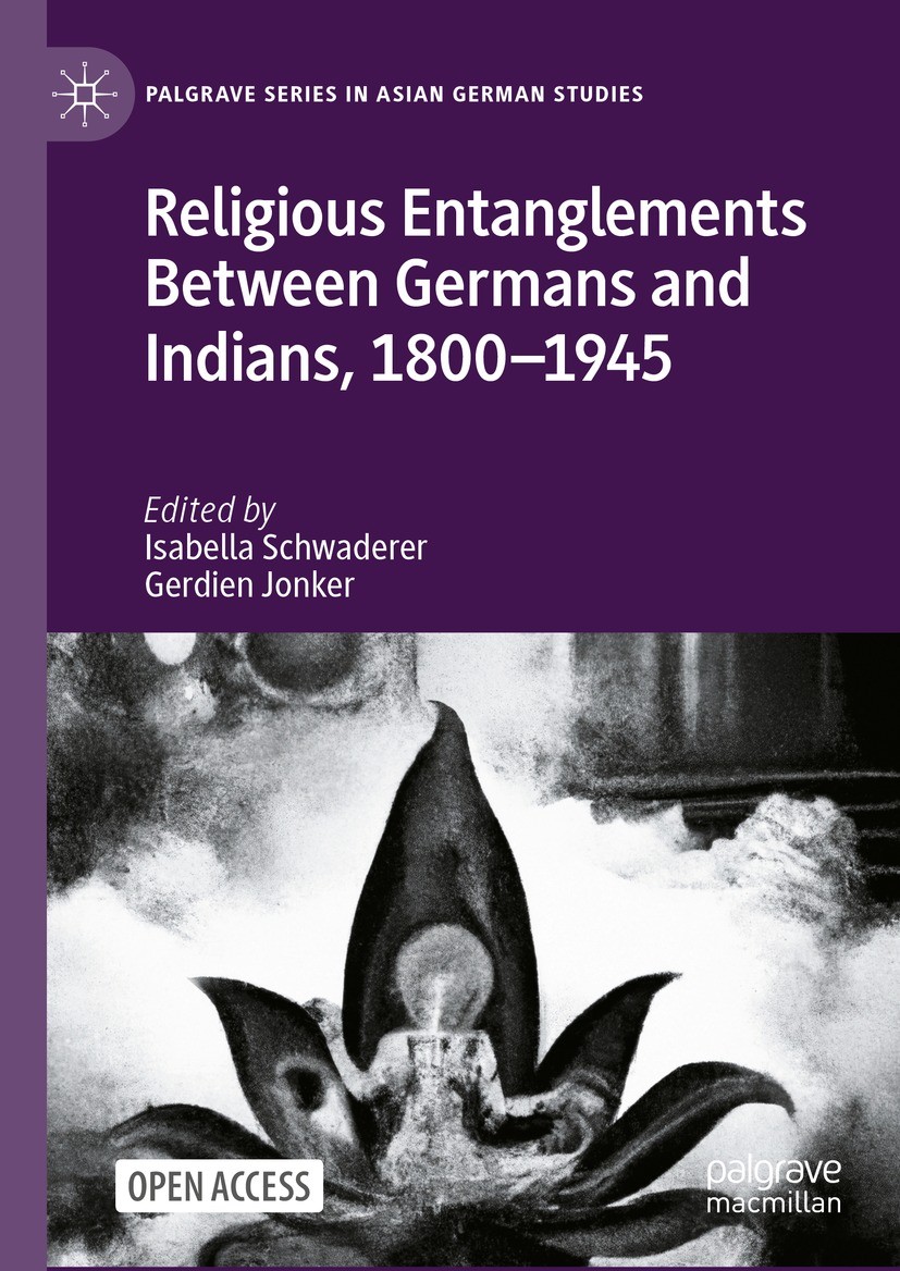 Titlebook: Religious Entanglements Between Germans and Indians, 1800–1945; Isabella Schwaderer,Gerdien Jonker Book‘‘‘‘‘‘‘‘ 2023 The Editor(s) (if app Titlebook: Religious Entanglements Between Germans and Indians, 1800–1945; Isabella Schwaderer,Gerdien Jonker Book‘‘‘‘‘‘‘‘ 2023 The Editor(s) (if app