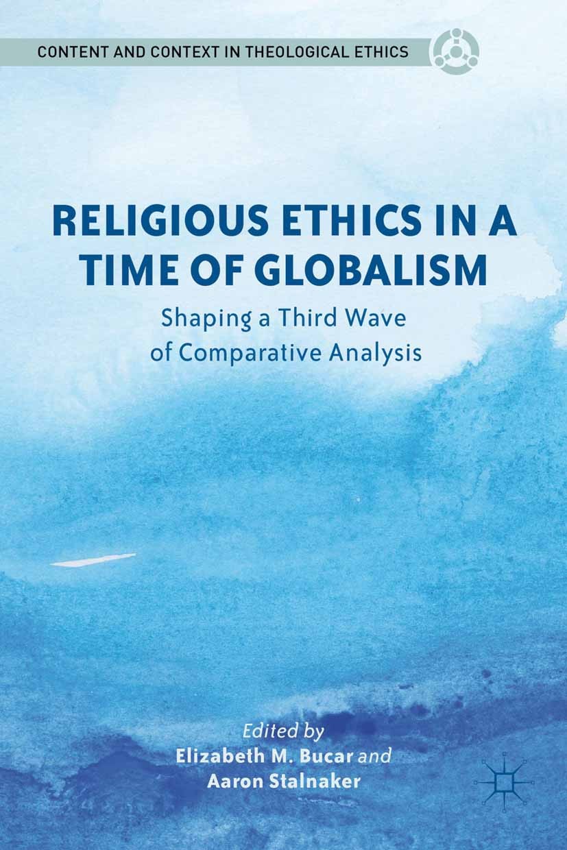Titlebook: Religious Ethics in a Time of Globalism; Shaping a Third Wave Elizabeth M. Bucar,Aaron Stalnaker Book 2012 Elizabeth M. Bucar and Aaron Sta Titlebook: Religious Ethics in a Time of Globalism; Shaping a Third Wave Elizabeth M. Bucar,Aaron Stalnaker Book 2012 Elizabeth M. Bucar and Aaron Sta