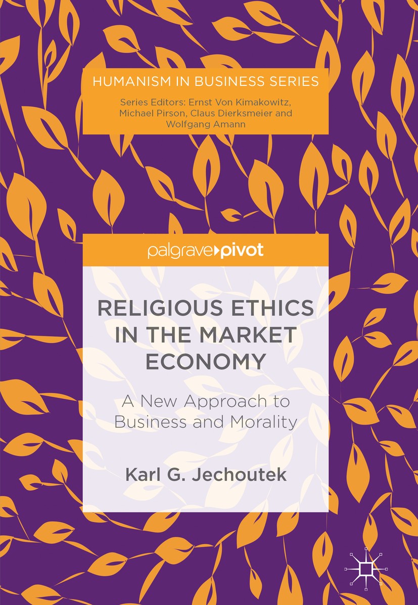 Titlebook: Religious Ethics in the Market Economy; A New Approach to Bu Karl G. Jechoutek Book 2018 The Editor(s) (if applicable) and The Author(s) 20 Titlebook: Religious Ethics in the Market Economy; A New Approach to Bu Karl G. Jechoutek Book 2018 The Editor(s) (if applicable) and The Author(s) 20