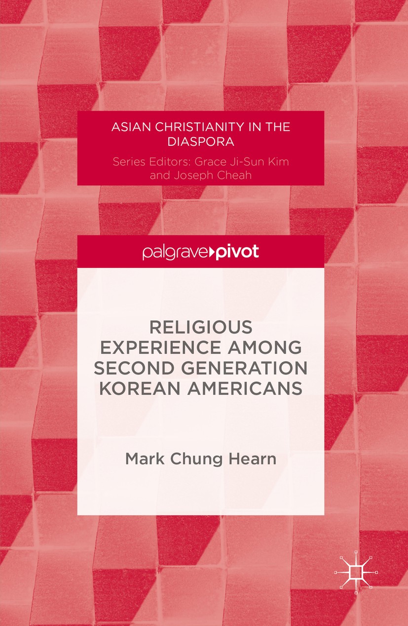 Titlebook: Religious Experience Among Second Generation Korean Americans; Mark Chung Hearn Book 2016 The Editor(s) (if applicable) and The Author(s) Titlebook: Religious Experience Among Second Generation Korean Americans; Mark Chung Hearn Book 2016 The Editor(s) (if applicable) and The Author(s)