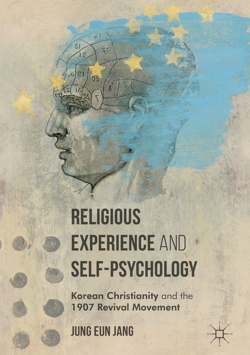 Titlebook: Religious Experience and Self-Psychology; Korean Christianity Jung Eun Jang Book 2016 The Editor(s) (if applicable) and The Author(s) 2016 Titlebook: Religious Experience and Self-Psychology; Korean Christianity Jung Eun Jang Book 2016 The Editor(s) (if applicable) and The Author(s) 2016