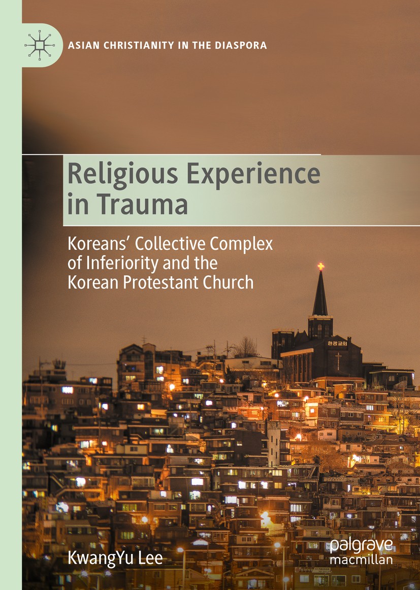 Titlebook: Religious Experience in Trauma; Koreans’ Collective KwangYu Lee Book 2020 The Editor(s) (if applicable) and The Author(s), under exclusive Titlebook: Religious Experience in Trauma; Koreans’ Collective KwangYu Lee Book 2020 The Editor(s) (if applicable) and The Author(s), under exclusive