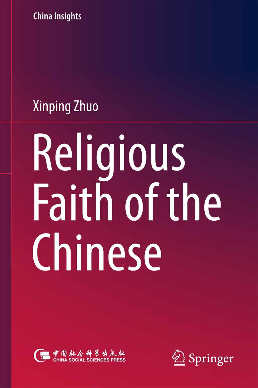 Titlebook: Religious Faith of the Chinese; Xinping Zhuo Book 2018 Springer Nature Singapore Pte Ltd. and China Social Sciences Press 2018 The Chinese Titlebook: Religious Faith of the Chinese; Xinping Zhuo Book 2018 Springer Nature Singapore Pte Ltd. and China Social Sciences Press 2018 The Chinese