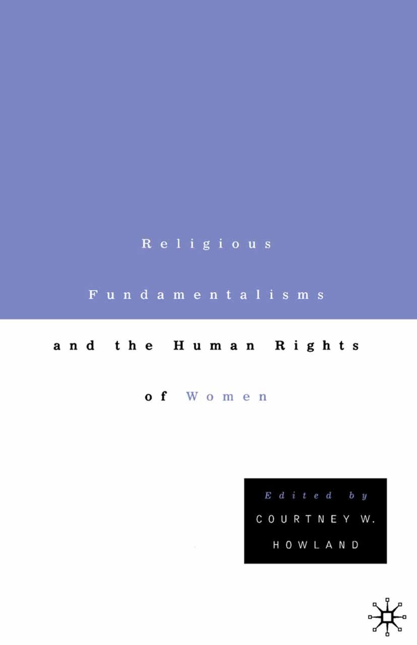 Titlebook: Religious Fundamentalisms and the Human Rights of Women; Courtney W. Howland Book 1999 Palgrave Macmillan, a division of Nature America In Titlebook: Religious Fundamentalisms and the Human Rights of Women; Courtney W. Howland Book 1999 Palgrave Macmillan, a division of Nature America In