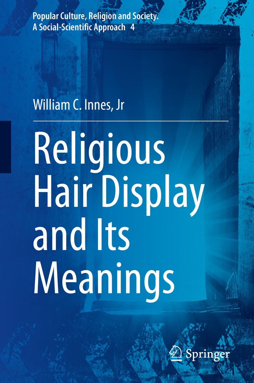 Titlebook: Religious Hair Display and Its Meanings; William C. Innes, Jr Book 2021 The Editor(s) (if applicable) and The Author(s), under exclusive l Titlebook: Religious Hair Display and Its Meanings; William C. Innes, Jr Book 2021 The Editor(s) (if applicable) and The Author(s), under exclusive l