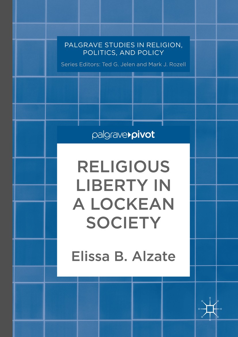 Titlebook: Religious Liberty in a Lockean Society; Elissa B. Alzate Book 20171st edition The Editor(s) (if applicable) and The Author(s) 2017 Religio Titlebook: Religious Liberty in a Lockean Society; Elissa B. Alzate Book 20171st edition The Editor(s) (if applicable) and The Author(s) 2017 Religio