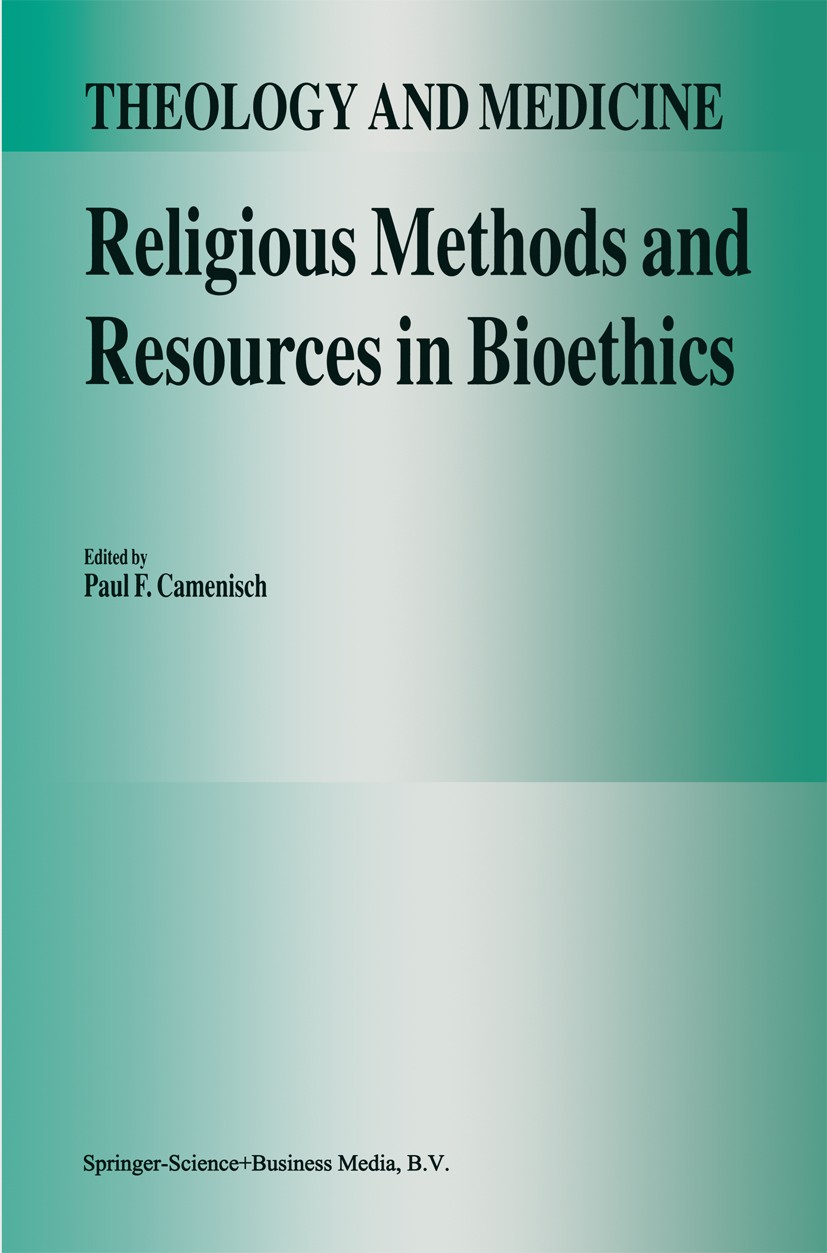 Titlebook: Religious Methods and Resources in Bioethics; Paul F. Camenisch (Professor) Book 1994 Springer Science+Business Media Dordrecht 1994 Relig Titlebook: Religious Methods and Resources in Bioethics; Paul F. Camenisch (Professor) Book 1994 Springer Science+Business Media Dordrecht 1994 Relig