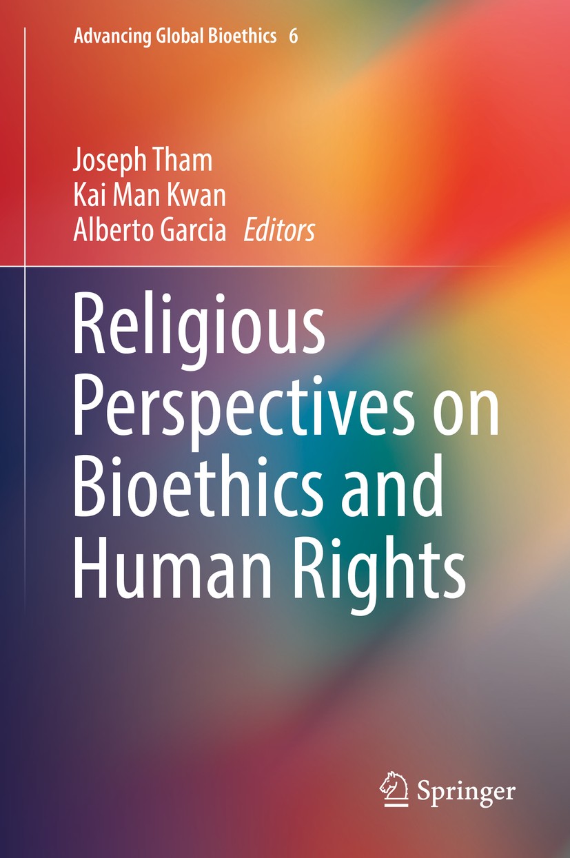 Titlebook: Religious Perspectives on Bioethics and Human Rights; Joseph Tham,Kai Man Kwan,Alberto Garcia Book 2017 Springer International Publishing Titlebook: Religious Perspectives on Bioethics and Human Rights; Joseph Tham,Kai Man Kwan,Alberto Garcia Book 2017 Springer International Publishing