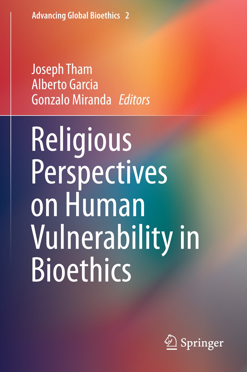 Titlebook: Religious Perspectives on Human Vulnerability in Bioethics; Joseph Tham,Alberto Garcia,Gonzalo Miranda Book 2014 Springer Science+Business Titlebook: Religious Perspectives on Human Vulnerability in Bioethics; Joseph Tham,Alberto Garcia,Gonzalo Miranda Book 2014 Springer Science+Business