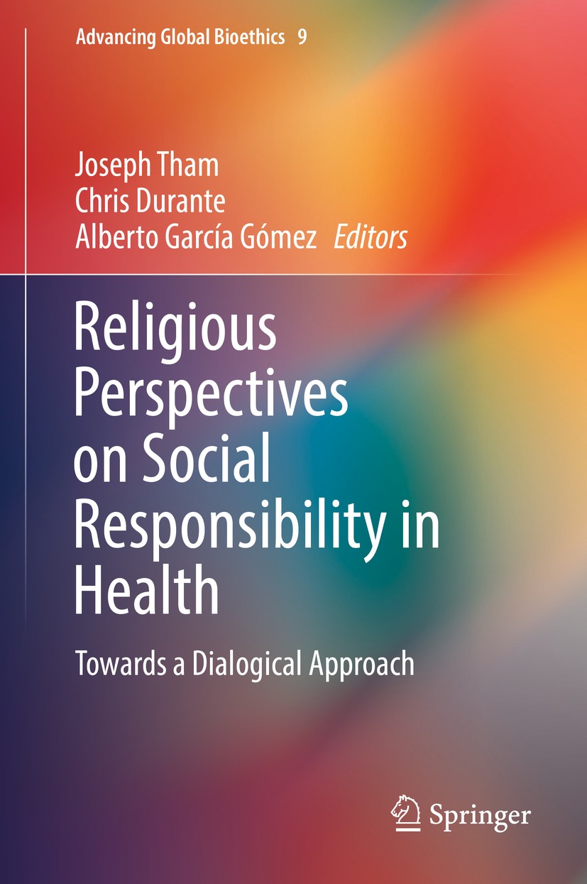 Titlebook: Religious Perspectives on Social Responsibility in Health; Towards a Dialogical Joseph Tham,Chris Durante,Alberto García Gómez Book 2018 Sp Titlebook: Religious Perspectives on Social Responsibility in Health; Towards a Dialogical Joseph Tham,Chris Durante,Alberto García Gómez Book 2018 Sp