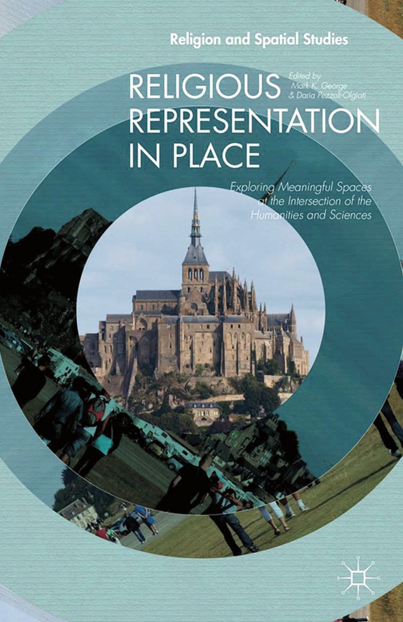 Titlebook: Religious Representation in Place; Exploring Meaningful Mark K. George,Daria Pezzoli-Olgiati Book 2014 Palgrave Macmillan, a division of Na Titlebook: Religious Representation in Place; Exploring Meaningful Mark K. George,Daria Pezzoli-Olgiati Book 2014 Palgrave Macmillan, a division of Na