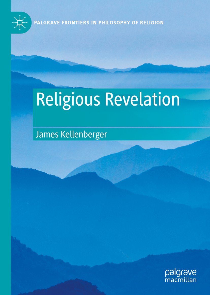 Titlebook: Religious Revelation; James Kellenberger Book 2021 The Editor(s) (if applicable) and The Author(s), under exclusive license to Springer Na Titlebook: Religious Revelation; James Kellenberger Book 2021 The Editor(s) (if applicable) and The Author(s), under exclusive license to Springer Na