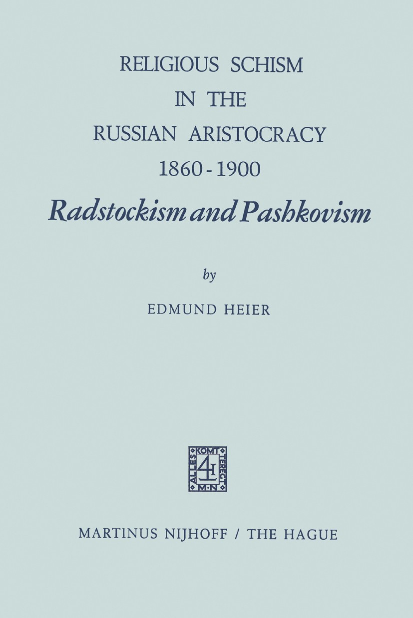Titlebook: Religious Schism in the Russian Aristocracy 1860–1900 Radstockism and Pashkovism; Radstockism and Pash Edmund Heier Book 1970 Martinus Nijh Titlebook: Religious Schism in the Russian Aristocracy 1860–1900 Radstockism and Pashkovism; Radstockism and Pash Edmund Heier Book 1970 Martinus Nijh