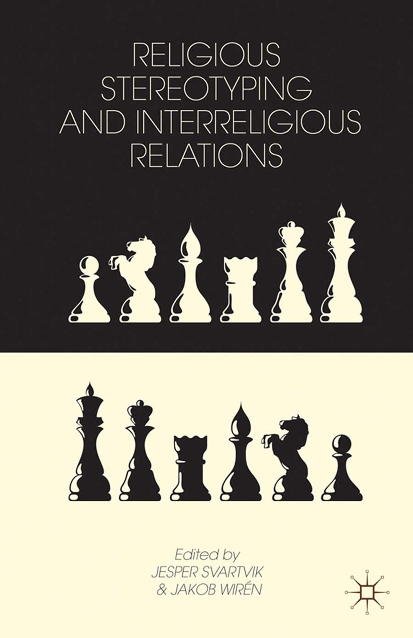 Titlebook: Religious Stereotyping and Interreligious Relations; Jesper Svartvik (Krister Stendahl Chair of Theolog Book 2013 Palgrave Macmillan, a di Titlebook: Religious Stereotyping and Interreligious Relations; Jesper Svartvik (Krister Stendahl Chair of Theolog Book 2013 Palgrave Macmillan, a di