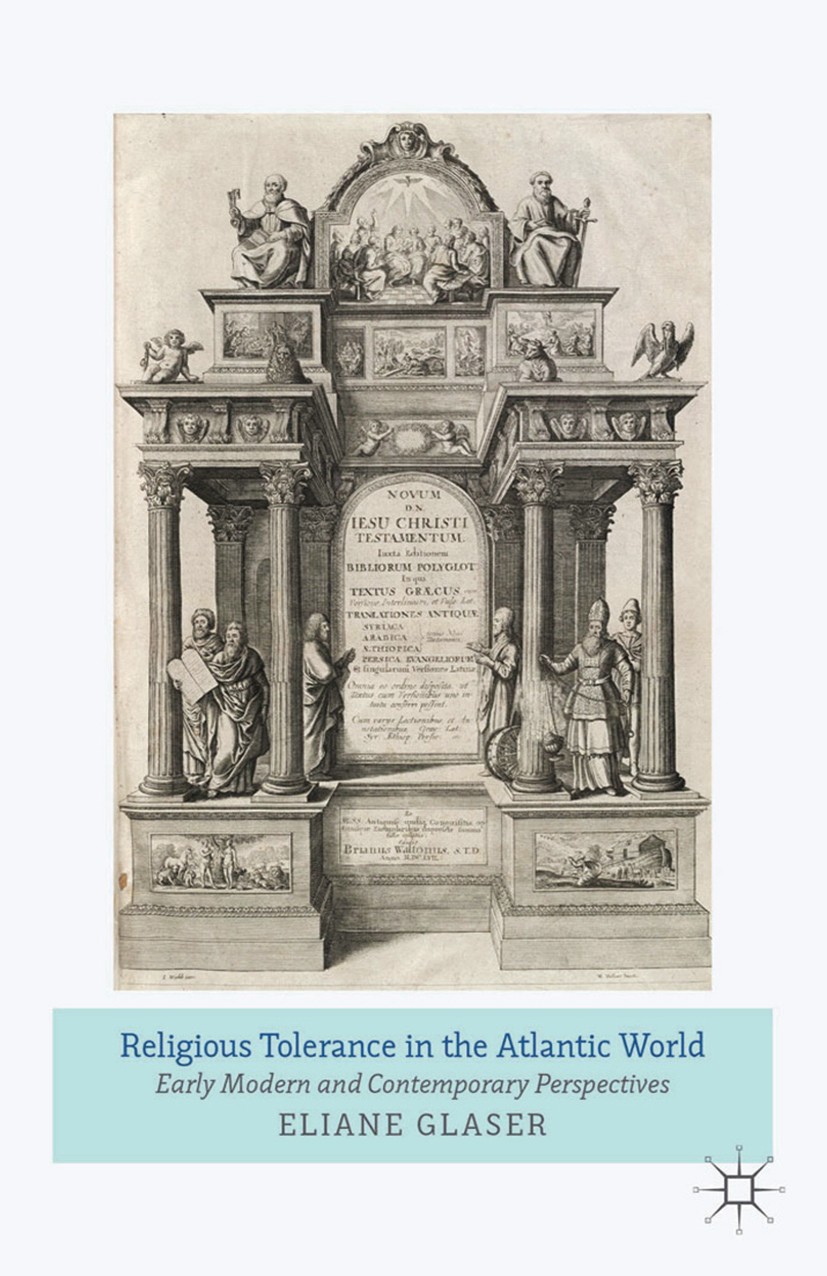 Titlebook: Religious Tolerance in the Atlantic World; Early Modern and Con Eliane Glaser Book 2014 Palgrave Macmillan, a division of Macmillan Publish Titlebook: Religious Tolerance in the Atlantic World; Early Modern and Con Eliane Glaser Book 2014 Palgrave Macmillan, a division of Macmillan Publish